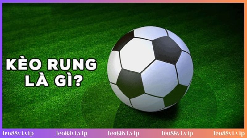 Tổng quan về kèo rung bóng đá